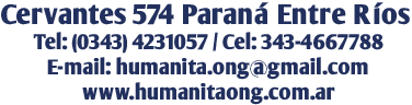 Cervantes 574 | Tel: (0343) 4231057 - Cel: 343-4667788 | E-mail: humanita.ong@gmail.com | www.humanitaong.com.ar